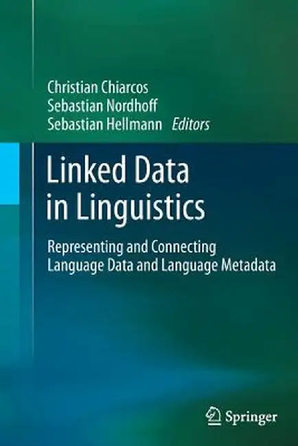 Linked Data in Linguistics: Representing and Connecting Language Data and Language Metadata by Christian Chiarcos