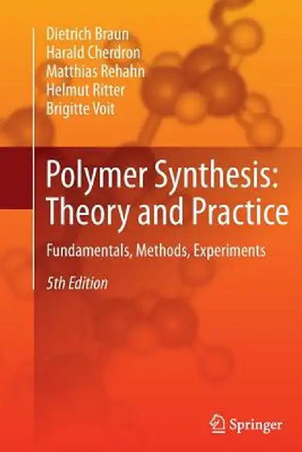 Polymer Synthesis: Theory and Practice: Fundamentals, Methods, Experiments by Dietrich Braun
