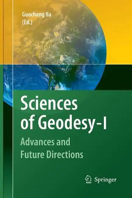 Sciences of Geodesy - I: Advances and Future Directions by Guochang Xu