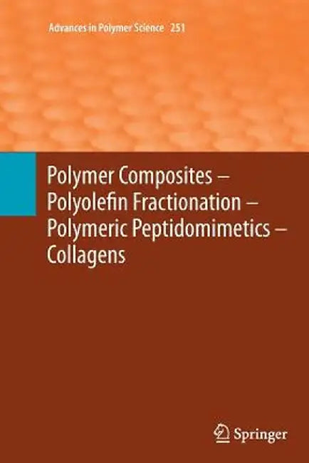 Polymer Composites - Polyolefin Fractionation - Polymeric Peptidomimetics - Collagens by Akihiro Abe