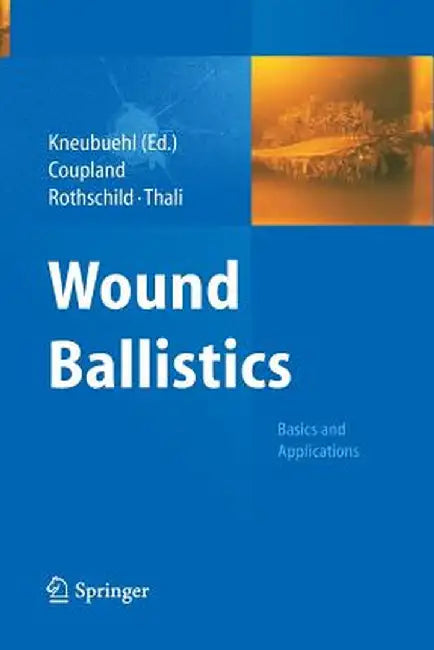 Wound Ballistics: Basics and Applications by Beat P. Kneubuehl
