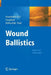 Wound Ballistics: Basics and Applications by Beat P. Kneubuehl