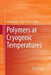 Polymers at Cryogenic Temperatures by Susheel Kalia