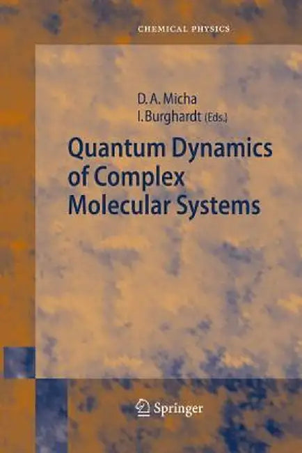 Quantum Dynamics of Complex Molecular Systems by David A. Micha