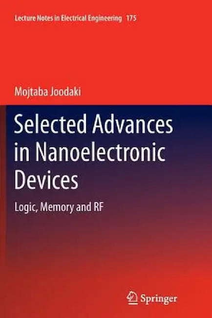 Selected Advances in Nanoelectronic Devices: Logic, Memory and RF by Mojtaba Joodaki