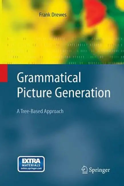 Grammatical Picture Generation: A Tree-Based Approach by Frank Drewes