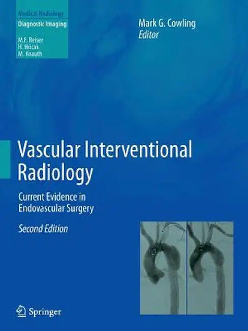 Vascular Interventional Radiology: Current Evidence in Endovascular Surgery by Mark G. Cowling