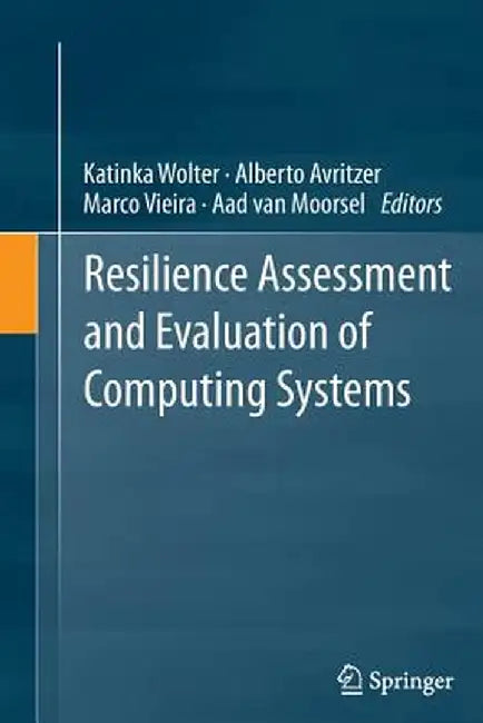 Resilience Assessment and Evaluation of Computing Systems by Katinka Wolter