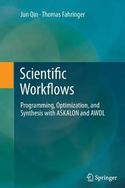 Scientific Workflows: Programming, Optimization, and Synthesis with Askalon and Awdl by Jun Qin