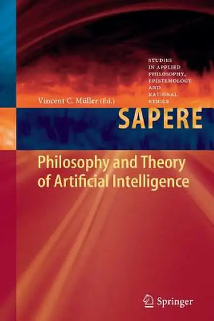 Philosophy and Theory of Artificial Intelligence by Vincent C. Müller