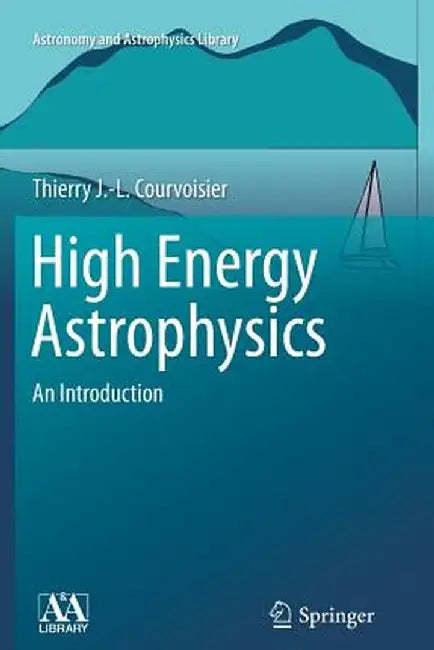 High Energy Astrophysics: An Introduction by Thierry J. -L Courvoisier