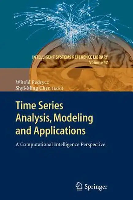 Time Series Analysis, Modeling and Applications: A Computational Intelligence Perspective by Witold Pedrycz