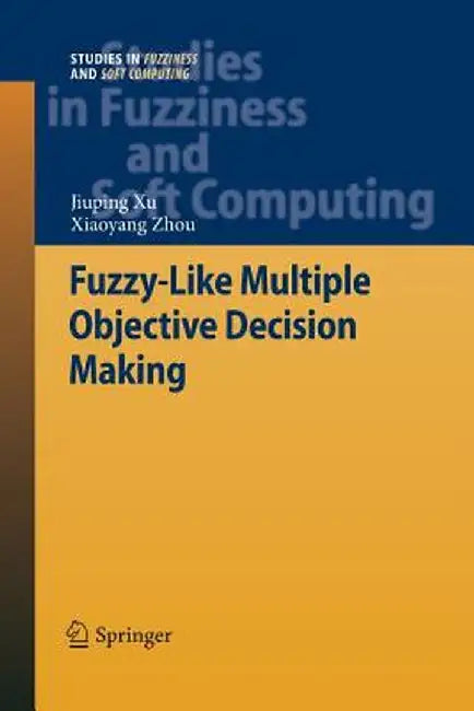 Fuzzy-Like Multiple Objective Decision Making by Jiuping Xu