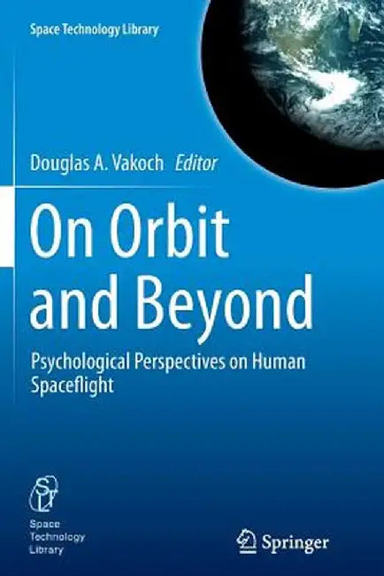 On Orbit and Beyond: Psychological Perspectives on Human Spaceflight by Douglas A. Vakoch