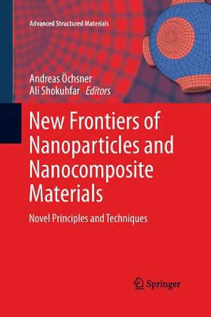 New Frontiers of Nanoparticles and Nanocomposite Materials: Novel Principles and Techniques by Andreas Öchsner
