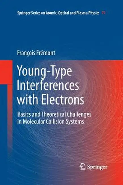 Young-Type Interferences with Electrons: Basics and Theoretical Challenges in Molecular Collision Systems by François Frémont
