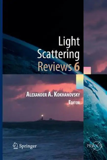 Light Scattering Reviews, Vol. 6: Light Scattering and Remote Sensing of Atmosphere and Surface by Alexander A. Kokhanovsky
