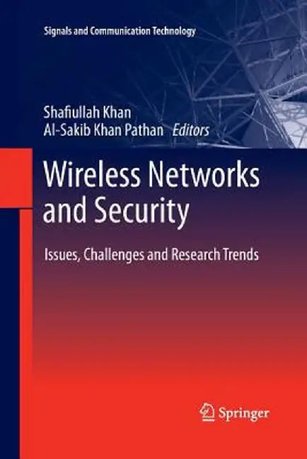 Wireless Networks and Security: Issues, Challenges and Research Trends by Shafiullah Khan
