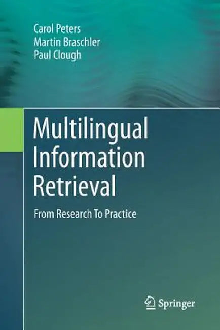 Multilingual Information Retrieval: From Research to Practice by Carol Peters