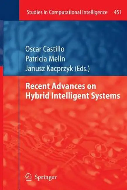 Recent Advances on Hybrid Intelligent Systems by Oscar Castillo