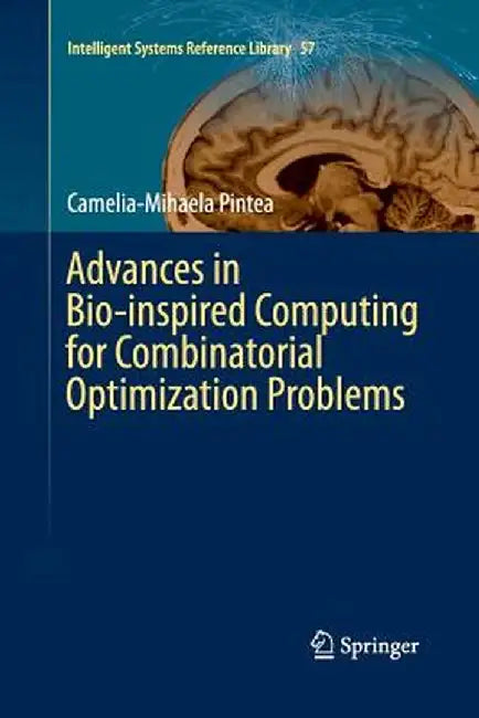 Advances in Bio-Inspired Computing for Combinatorial Optimization Problems by Camelia-Mihaela Pintea