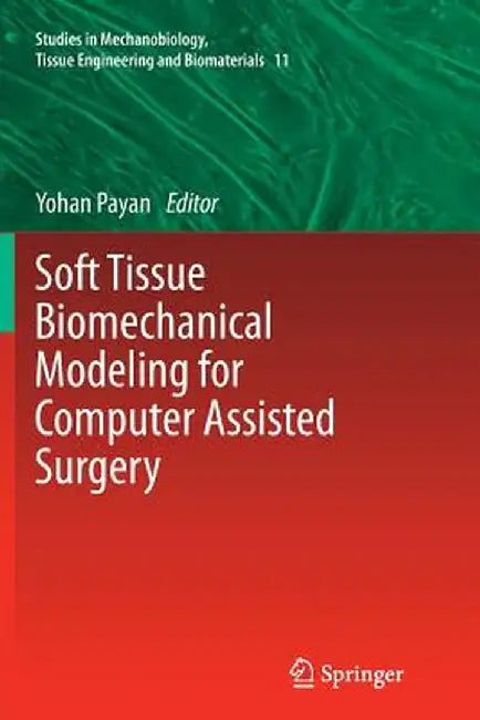 Soft Tissue Biomechanical Modeling for Computer Assisted Surgery by Yohan Payan