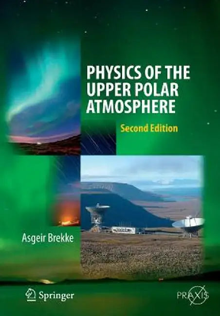 Physics of the Upper Polar Atmosphere by Asgeir Brekke