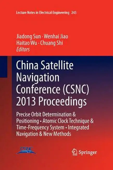 China Satellite Navigation Conference (Csnc) 2013 Proceedings: Precise Orbit Determination & Positioning - Atomic Clock Technique & Time-Frequency Sys by Jiadong Sun