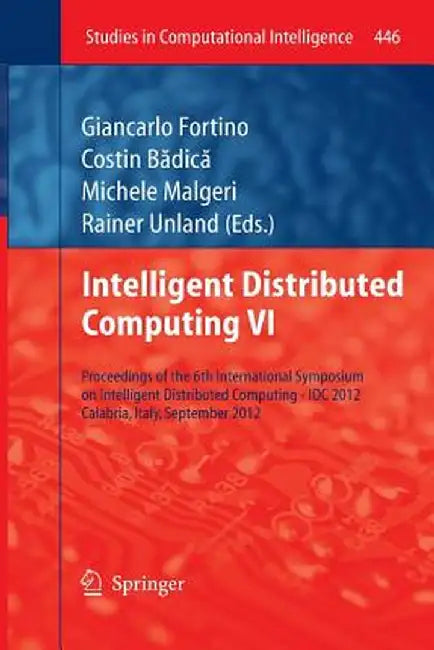 Intelligent Distributed Computing VI: Proceedings of the 6th International Symposium on Intelligent Distributed Computing - IDC 2012, Calabria, Italy, by Giancarlo Fortino