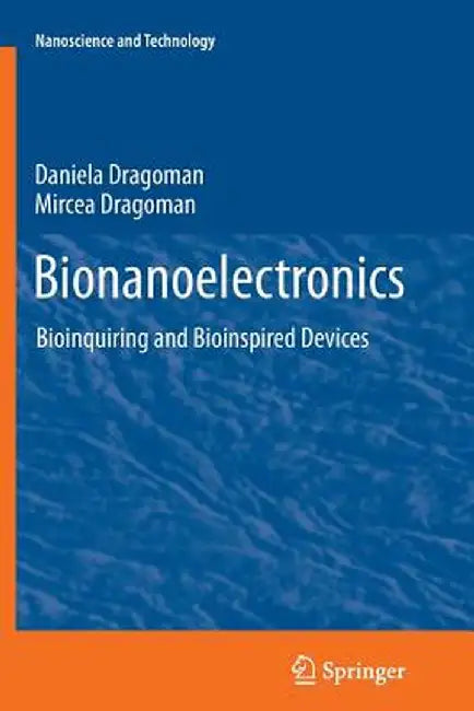 Bionanoelectronics: Bioinquiring and Bioinspired Devices by Daniela Dragoman