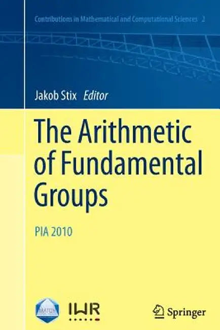 The Arithmetic of Fundamental Groups: Pia 2010 by Jakob Stix