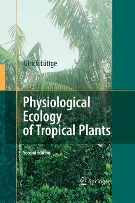 Physiological Ecology of Tropical Plants by Ulrich Lüttge