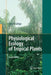 Physiological Ecology of Tropical Plants by Ulrich Lüttge