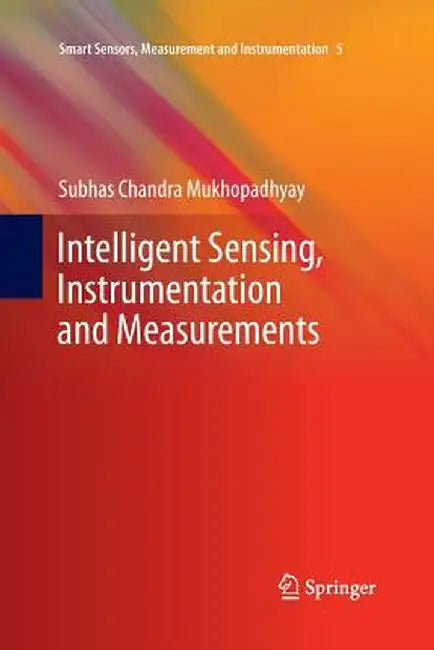 Intelligent Sensing, Instrumentation and Measurements by Subhas Chandra Mukhopadhyay