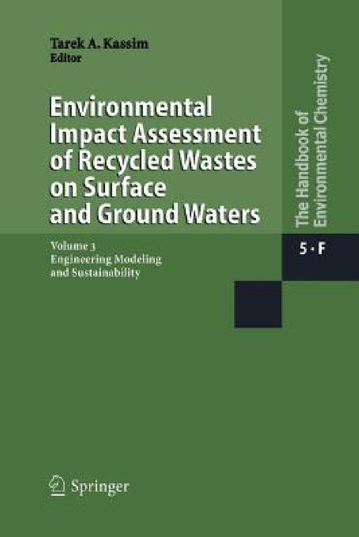 Environmental Impact Assessment of Recycled Wastes on Surface and Ground Waters: Engineering Modeling and Sustainability by Tarek A. Kassim