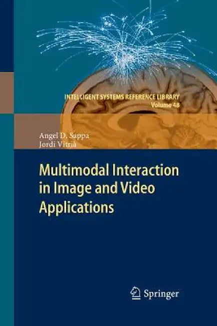 Multimodal Interaction in Image and Video Applications by Angel D. Sappa