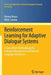 Reinforcement Learning for Adaptive Dialogue Systems: A Data-Driven Methodology for Dialogue Management and Natural Language Generation by Verena Rieser