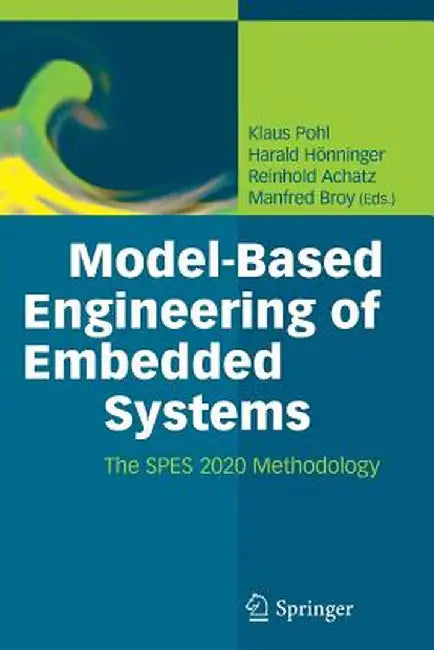 Model-Based Engineering of Embedded Systems: The Spes 2020 Methodology by Klaus Pohl