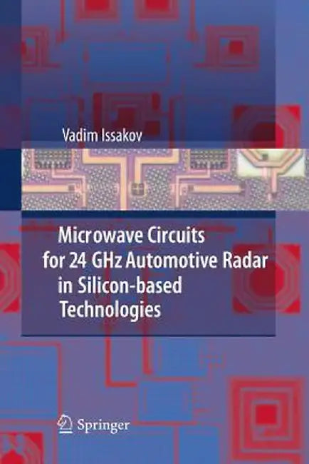 Microwave Circuits for 24 Ghz Automotive Radar in Silicon-Based Technologies by Vadim Issakov
