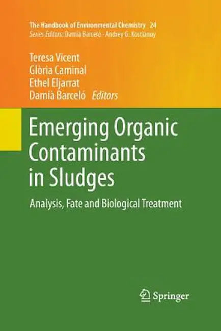 Emerging Organic Contaminants in Sludges: Analysis, Fate and Biological Treatment by Teresa Vicent