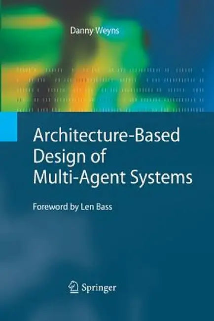 Architecture-Based Design of Multi-Agent Systems by Danny Weyns
