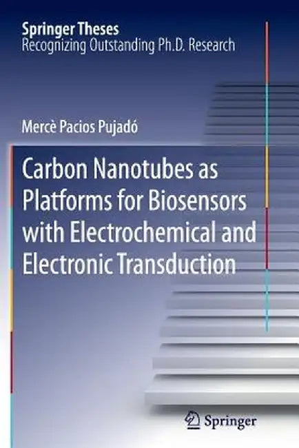 Carbon Nanotubes as Platforms for Biosensors with Electrochemical and Electronic Transduction by Mercè Pacios Pujadó