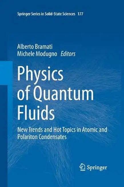Physics of Quantum Fluids: New Trends and Hot Topics in Atomic and Polariton Condensates by Alberto Bramati