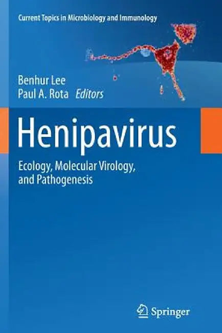 Henipavirus: Ecology, Molecular Virology, and Pathogenesis by Benhur Lee