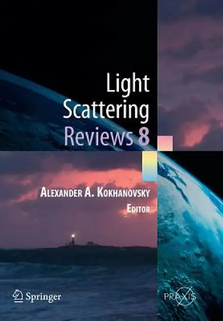 Light Scattering Reviews 8: Radiative Transfer and Light Scattering by Alexander A. Kokhanovsky
