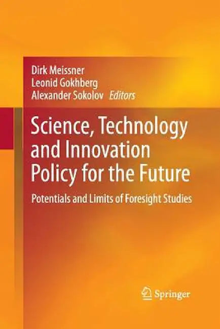 Science, Technology and Innovation Policy for the Future: Potentials and Limits of Foresight Studies by Dirk Meissner