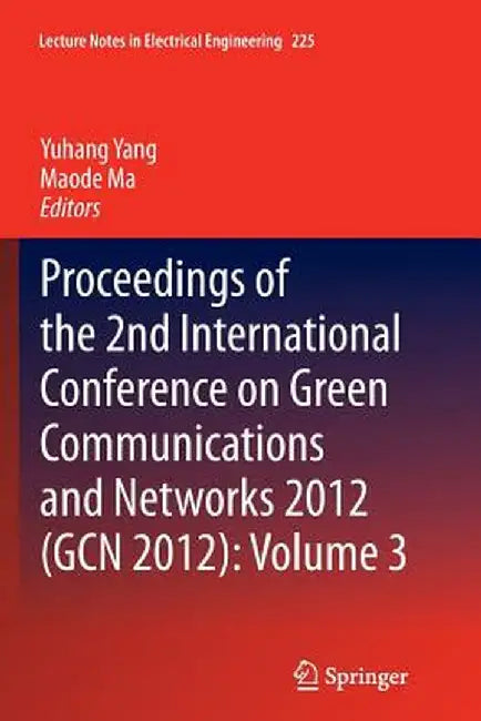 Proceedings of the 2nd International Conference on Green Communications and Networks 2012 (Gcn 2012): Volume 3 by Yuhang Yang
