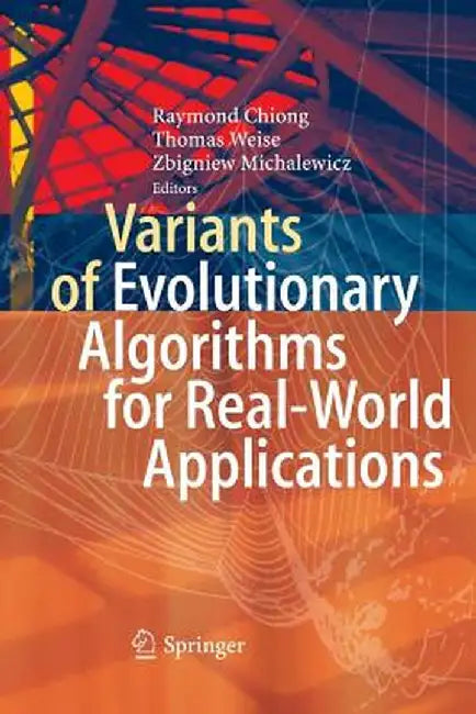 Variants of Evolutionary Algorithms for Real-World Applications by Raymond Chiong