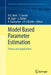 Model Based Parameter Estimation: Theory and Applications by Hans Georg Bock