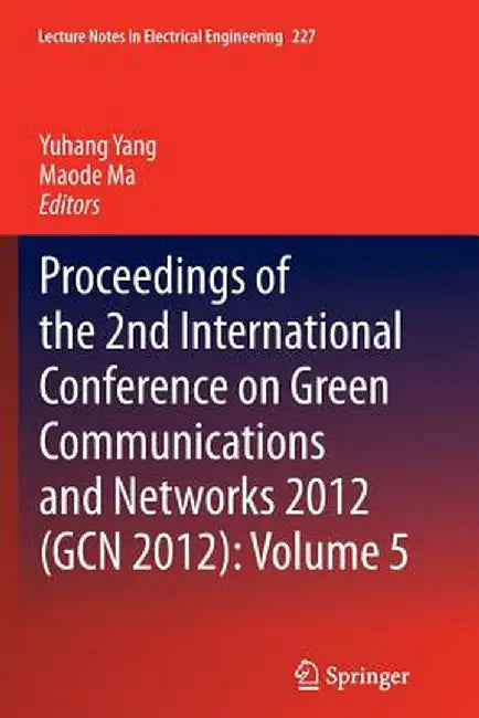 Proceedings of the 2nd International Conference on Green Communications and Networks 2012 (Gcn 2012): Volume 5 by Yuhang Yang
